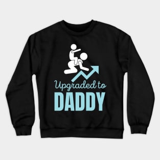 Upgraded To Daddy Crewneck Sweatshirt